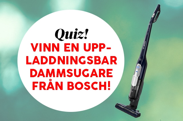 Tävla med din allmänbildning! Gör vårt huslivsquiz och var med och tävla om en uppladdningsbar dammsugare från Bosch, värde 2799 kr!